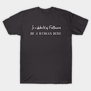 In A World Of Followers Be A Woman Boss Humor Funny T-Shirt